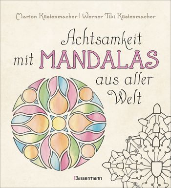 Achtsamkeit mit Mandalas aus aller Welt von Marion Küstenmacher, Werner Tiki Küstenmacher