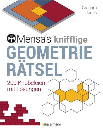 Mensa's knifflige Geometrierätsel. Mathematische Aufgaben aus der Trigonometrie und räumlichen Vorstellungskraft. 3D-Rätsel, Pentominos, Tangrams, Streichholzpuzzles, Flächenrätsel u.v.m. von Graham Jones