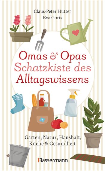 Omas und Opas Schatzkiste des Alltagswissens von Claus-Peter Hutter, Eva Goris