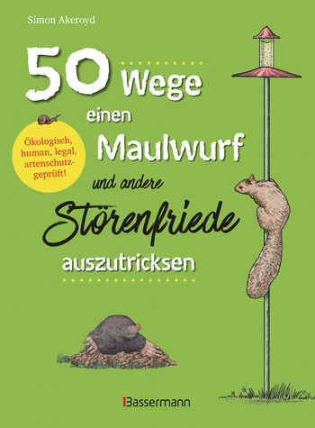 50 Wege, einen Maulwurf und andere Störenfriede auszutricksen. Ökologisch, human, legal, artenschutzgeprüft! von Simon Akeroyd