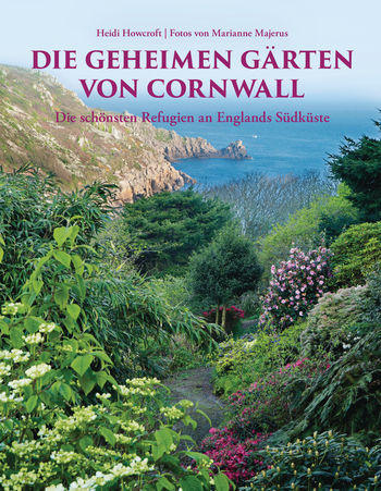 Die geheimen Gärten von Cornwall. Aktualisierte Sonderausgabe von Heidi Howcroft