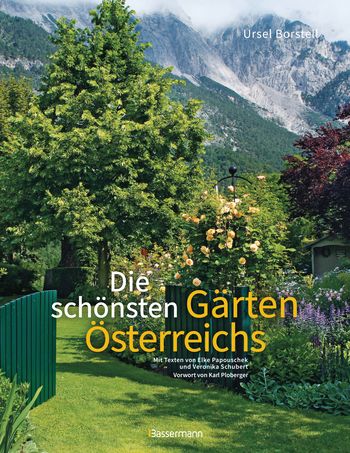 Die schönsten Gärten Österreichs von Ursel Borstell, Elke Papouschek, Veronika Schubert
