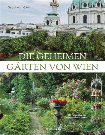 Die geheimen Gärten von Wien von Georg Frhr. von Gayl