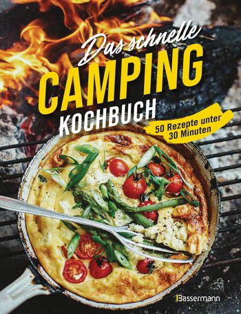 Das schnelle Camping Kochbuch. 50 Rezepte unter 30 Minuten von 