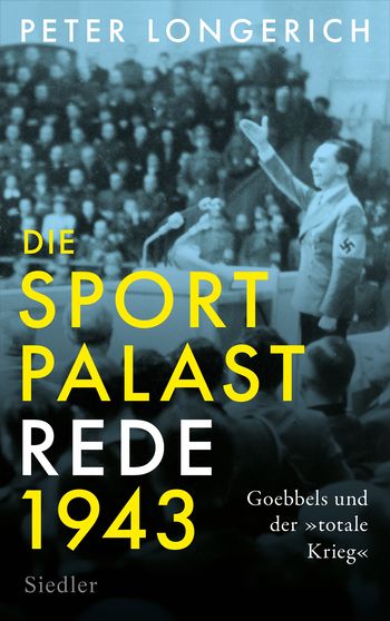 Die Sportpalast-Rede 1943 von Peter Longerich