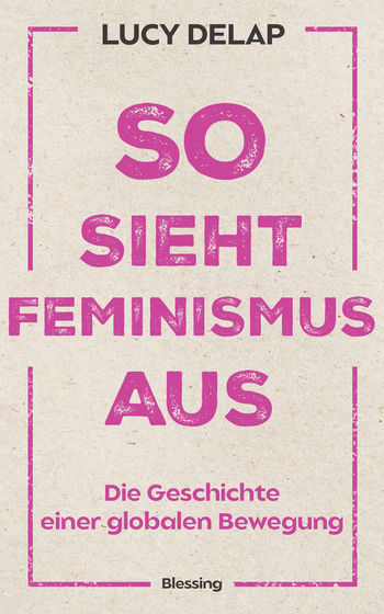 So sieht Feminismus aus von Lucy Delap